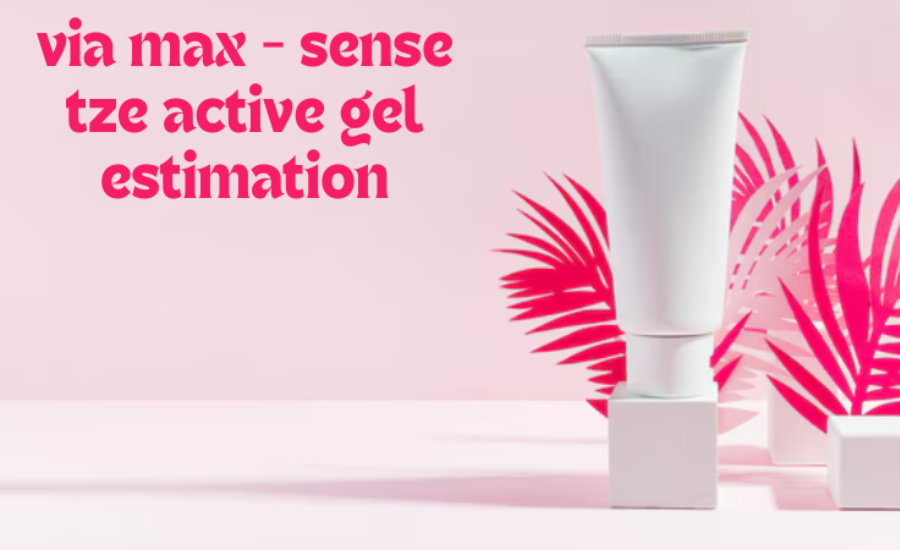 The Future Of Via Max - Sense Tze Active Gel Estimation